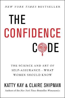 Katty Kay - The Confidence Code: The Science and Art of Self-Assurance---What Women Should Know - 9780062230638 - V9780062230638