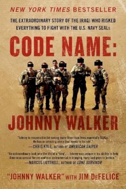 Johnny Walker - Code Name: Johnny Walker: The Extraordinary Story of the Iraqi Who Risked Everything to Fight with the U.S. Navy SEALs - 9780062267566 - V9780062267566