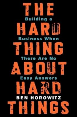 Ben Horowitz - The Hard Thing About Hard Things: Building a Business When There Are No Easy Answers - 9780062273208 - V9780062273208