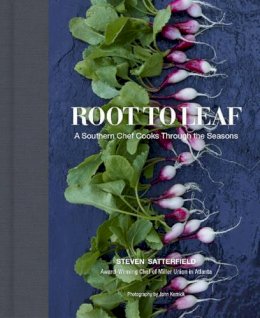 Steven Satterfield - Root to Leaf: A Southern Chef Cooks Through the Seasons - 9780062283696 - V9780062283696