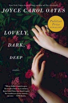 Joyce Carol Oates - Lovely, Dark, Deep: Stories - 9780062356956 - V9780062356956