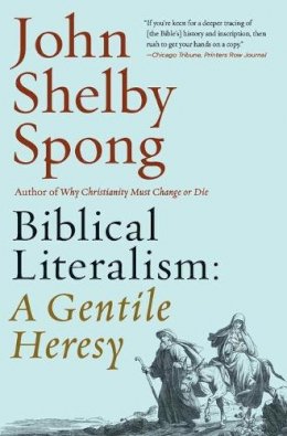 John Shelby Spong - Biblical Literalism: A Gentile Heresy: A Journey into a New Christianity Through the Doorway of Matthew´s Gospel - 9780062362315 - V9780062362315