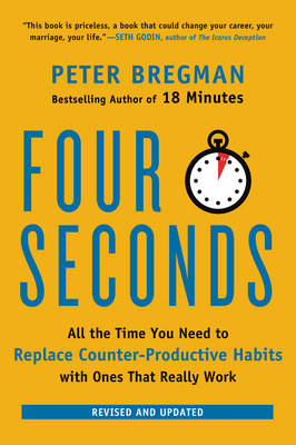 Peter Bregman - Four Seconds: All the Time You Need to Replace Counter-Productive Habits with Ones That Really Work - 9780062372420 - V9780062372420