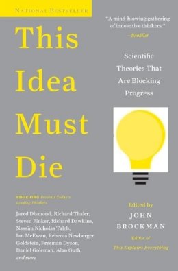 John Brockman - This Idea Must Die: Scientific Theories That Are Blocking Progress - 9780062374349 - V9780062374349