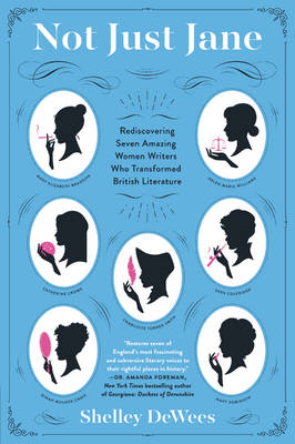 Shelley Dewees - Not Just Jane: Rediscovering Seven Amazing Women Writers Who Transformed British Literature - 9780062394620 - V9780062394620