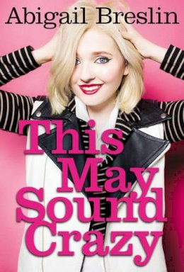 Abigail Breslin - This May Sound Crazy - 9780062414823 - KTG0014754