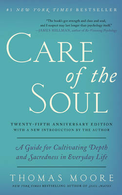 Thomas Moore - Care of the Soul, Twenty-fifth Anniversary Ed: A Guide for Cultivating Depth and Sacredness in Everyday Life - 9780062415677 - V9780062415677