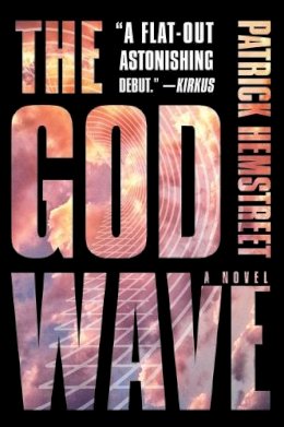 Patrick Hemstreet - The God Wave. A Novel. - 9780062419521 - V9780062419521 Patrick Hemstreet - The God Wave. A Novel. - 9780062419521 - V9780062419521