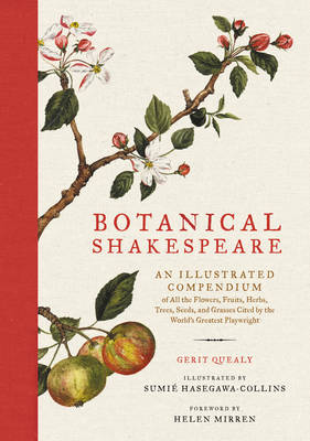 Gerit Quealy - Botanical Shakespeare: An Illustrated Compendium of All the Flowers, Fruits, Herbs, Trees, Seeds, and Grasses Cited by the World´s Greatest Playwright - 9780062469892 - V9780062469892