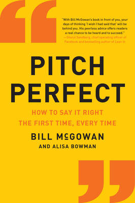 Bill McGowan - Pitch Perfect: How to Say It Right the First Time, Every Time - 9780062472939 - V9780062472939