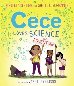 Kimberly Derting - Cece Loves Science 2  CECE LOVES SCIENCE AND ADVENTURE - 9780062499622 - 9780062499622