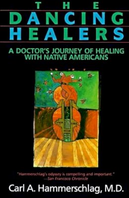 Carl Hammerschlag - The Dancing Healers. A Doctor's Journey of Healing with Native Americans.  - 9780062503954 - V9780062503954