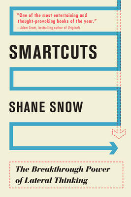 Shane Snow - Smartcuts: The Breakthrough Power of Lateral Thinking - 9780062560759 - V9780062560759