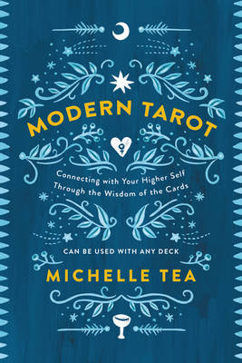 Michelle Tea - Modern Tarot: Connecting with Your Higher Self through the Wisdom of the Cards - 9780062682406 - V9780062682406