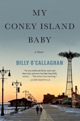 Billy O'Callaghan - MY CONEY ISLAND BABY: A Novel - 9780062856579 - 9780062856579