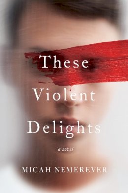 Micah Nemerever - These Violent Delights: A Novel - 9780062963642 - 9780062963642