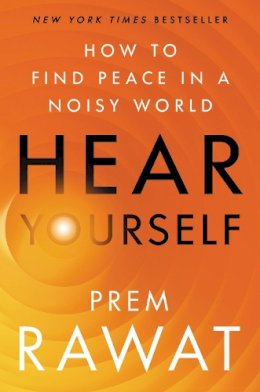 Prem Rawat - Hear Yourself: How to Find Peace in a Noisy World - 9780063070745 - 9780063070745