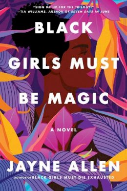 Jayne Hall - Black Girls Must Be Magic: A Novel: 2 (Black Girls Must Die Exhausted, 2) - 9780063137929 - 9780063137929