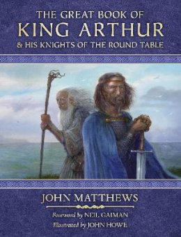 John Matthews - The Great Book of King Arthur: And His Knights of the Round Table - 9780063243125 - 9780063243125