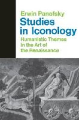 Erwin Panofsky - Studies in Iconology: Humanistic Themes in the Art of the Renaissance - 9780064300254 - V9780064300254