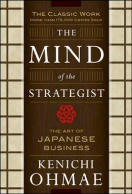 Kenichi Ohmae - The Mind Of The Strategist: The Art of Japanese Business - 9780070479043 - V9780070479043