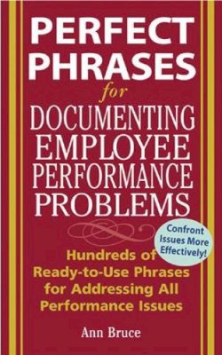 Anne Bruce - Perfect Phrases For Documenting Employee Performance Problems - 9780071454070 - V9780071454070