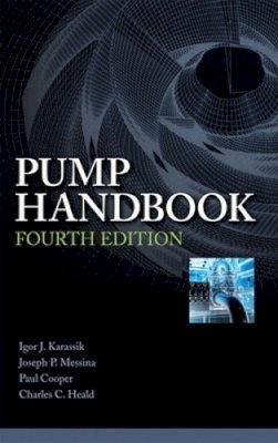 Karassik, Igor J.; Messina, Joseph P.; Cooper, Paul; Heald, Charles C. - Pump Handbook - 9780071460446 - V9780071460446