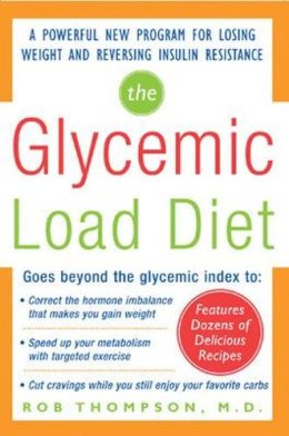 Rob Thompson - The Glycemic Load Diet. A Powerful New Program for Losing Weight and Reversing Insulin Resistance.  - 9780071462693 - V9780071462693