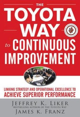 Jeffrey Liker - The Toyota Way to Continuous Improvement:  Linking Strategy and Operational Excellence to Achieve Superior Performance - 9780071477468 - V9780071477468