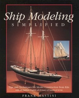 Frank Mastini - Ship Modeling Simplified: Tips and Techniques for Model Construction from Kits - 9780071558679 - V9780071558679