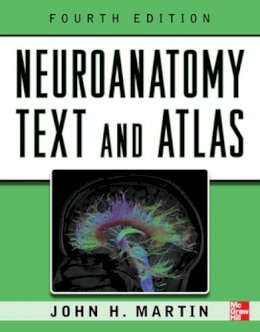 John Martin - Neuroanatomy Text and Atlas, Fourth Edition - 9780071603966 - V9780071603966