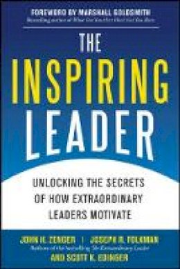 John H. Zenger - The Inspiring Leader: Unlocking the Secrets of How Extraordinary Leaders Motivate - 9780071621243 - V9780071621243