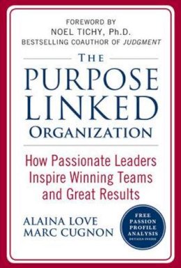 Love, Alaina; Cugnon, Marc - The Purpose Linked Organization. How Passionate Leaders Inspire Winning Teams and Great Results.  - 9780071624701 - V9780071624701