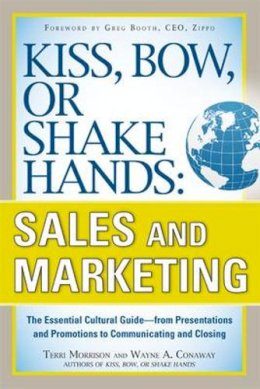 Terri Morrison - Kiss, Bow, or Shake Hands, Sales and Marketing: The Essential Cultural Guide—From Presentations and Promotions to Communicating and Closing - 9780071714044 - V9780071714044