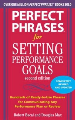 Max, Douglas; Bacal, Robert - Perfect Phrases for Setting Performance Goals - 9780071745055 - V9780071745055