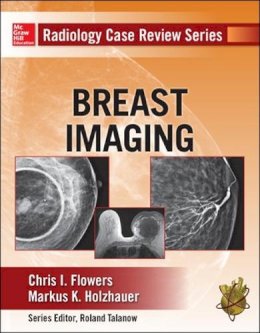 Chris Flowers - Radiology Case Review Series: Breast Imaging - 9780071787192 - V9780071787192