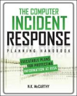 N. K. McCarthy - The Computer Incident Response Planning Handbook:  Executable Plans for Protecting Information at Risk - 9780071790390 - V9780071790390