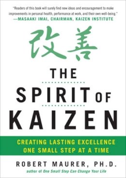 Robert Maurer - The Spirit of Kaizen: Creating Lasting Excellence One Small Step at a Time - 9780071796170 - V9780071796170