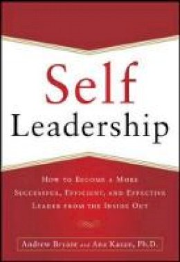 Andrew Bryant - Self-leadership: How to Become a More Successful, Efficient, and Effective Leader from the Inside Out - 9780071799096 - V9780071799096