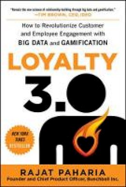 Rajat Paharia - Loyalty 3.0: How to Revolutionize Customer and Employee Engagement with Big Data and Gamification - 9780071813372 - V9780071813372