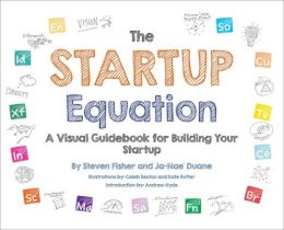 Steve Fisher - The Startup Equation: A Visual Guidebook to Building Your Startup - 9780071832366 - V9780071832366