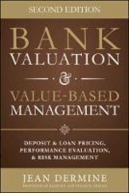 Jean Dermine - Bank Valuation and Value Based Management: Deposit and Loan Pricing, Performance Evaluation, and Risk - 9780071839488 - V9780071839488