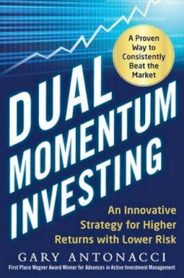 Gary Antonacci - Dual Momentum Investing: An Innovative Strategy for Higher Returns with Lower Risk - 9780071849449 - V9780071849449