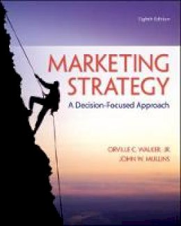 Orville C. Walker - Marketing Strategy: A Decision-Focused Approach - 9780078028946 - V9780078028946