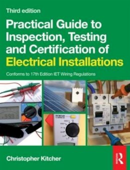 Christopher James Kitcher - Practical Guide to Inspection, Testing and Certification of Electrical Installations - 9780080969077 - V9780080969077