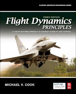 Michael V. Cook - Flight Dynamics Principles, Third Edition: A Linear Systems Approach to Aircraft Stability and Control (Aerospace Engineering) - 9780080982427 - V9780080982427