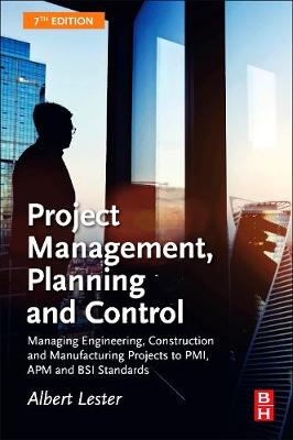 Albert Lester - Project Management, Planning and Control, Seventh Edition: Managing Engineering, Construction and Manufacturing Projects to PMI, APM and BSI Standards - 9780081020203 - V9780081020203