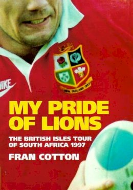 Fran Cotton - My Pride of Lions: British Lions Tour of South Africa, 1997 - 9780091854225 - KSC0002082