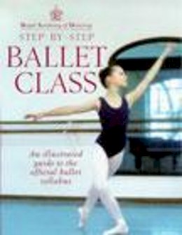Royal Academy Of Dancing - Step-by-step Ballet Class - 9780091865313 - V9780091865313