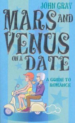 John Gray - Mars And Venus On A Date: A Guide to Romance: 5 Steps to Success in Love and Romance - 9780091887674 - V9780091887674